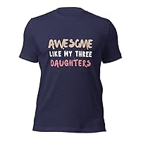 Awesome Like My Three Daughters, Funny T-Shirt, Unisex T Shirt