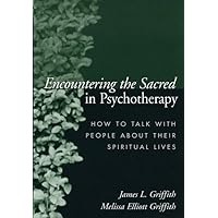 Encountering the Sacred in Psychotherapy: How to Talk with People about Their Spiritual Lives Encountering the Sacred in Psychotherapy: How to Talk with People about Their Spiritual Lives Paperback Kindle Hardcover