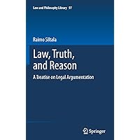 Law, Truth, and Reason: A Treatise on Legal Argumentation (Law and Philosophy Library Book 97) Law, Truth, and Reason: A Treatise on Legal Argumentation (Law and Philosophy Library Book 97) Kindle Hardcover Paperback