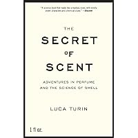 The Secret of Scent: Adventures in Perfume and the Science of Smell The Secret of Scent: Adventures in Perfume and the Science of Smell Paperback