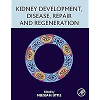 Kidney Development, Disease, Repair and Regeneration Kidney Development, Disease, Repair and Regeneration Kindle Hardcover