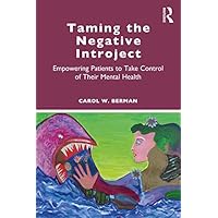 Taming the Negative Introject: Empowering Patients to Take Control of Their Mental Health Taming the Negative Introject: Empowering Patients to Take Control of Their Mental Health Kindle Paperback Hardcover