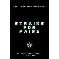 Strains for Pains: Your Cannabis Review Book Strains for Pains: Your Cannabis Review Book Paperback
