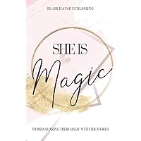 She is Magic: Women Sharing Their Magic With The World (Magic Book Series 1) She is Magic: Women Sharing Their Magic With The World (Magic Book Series 1) Kindle Paperback