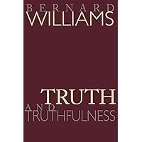 Truth and Truthfulness: An Essay in Genealogy Truth and Truthfulness: An Essay in Genealogy Paperback Audible Audiobook Kindle Hardcover