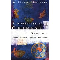 Dictionary of Chinese Symbols: Hidden Symbols in Chinese Life and Thought (Routledge Dictionaries) Dictionary of Chinese Symbols: Hidden Symbols in Chinese Life and Thought (Routledge Dictionaries) Kindle Hardcover Paperback