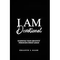 I Am Devotional: Knowing Who I Am In Christ Jesus I Am Devotional: Knowing Who I Am In Christ Jesus Paperback Hardcover