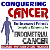2009 Conquering Cancer - The Empowered Patient's Complete Reference to Endometrial (Uterine) Cancer - Diagnosis, Treatment Options, Prognosis (Two CD-ROM Set)
