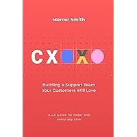 CXOXO: Building a Support Team Your Customers Will Love CXOXO: Building a Support Team Your Customers Will Love Paperback Kindle Hardcover