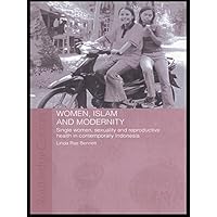 Women, Islam and Modernity: Single Women, Sexuality and Reproductive Health in Contemporary Indonesia (ASAA Women in Asia Series) Women, Islam and Modernity: Single Women, Sexuality and Reproductive Health in Contemporary Indonesia (ASAA Women in Asia Series) Kindle Hardcover Paperback