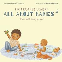 When will baby play?: 3-6 months (Big Brother Learns All About Babies) When will baby play?: 3-6 months (Big Brother Learns All About Babies) Paperback