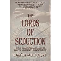 The Lords of Seduction: Has An Illuminati-Islamic Alliance Installed A Puppet Into The Oval Office? The Lords of Seduction: Has An Illuminati-Islamic Alliance Installed A Puppet Into The Oval Office? Paperback