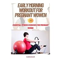 EARLY MORNING WORKOUT FOR PREGNANT WOWEN: 20 ESSENTIAL FITNESS EXERCISES FOR PREGNANT WOMEN