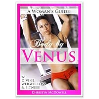 Body By Venus - The Woman's Guide to Divine Weight Loss & Fitness (Get Me Lean Now Book 6) Body By Venus - The Woman's Guide to Divine Weight Loss & Fitness (Get Me Lean Now Book 6) Kindle