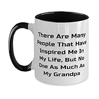 There Are Many People That Have Inspired Me In My Life, But No One As Much As My Two Tone 11oz Mug, Grandpa Cup, Cheap For Grandpa