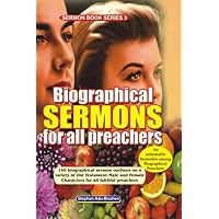 Biographical Sermon Outlines for all Preachers: 140 biographical sermon outlines on a variety of Old Testament Male and Female Characters for all faithful preachers (Sermon Series) Biographical Sermon Outlines for all Preachers: 140 biographical sermon outlines on a variety of Old Testament Male and Female Characters for all faithful preachers (Sermon Series) Paperback Kindle Hardcover