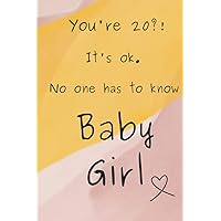 You're 20?! It's ok. No one has to know Baby Girl Notebook