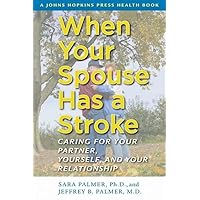 When Your Spouse Has a Stroke: Caring for Your Partner, Yourself, and Your Relationship (A Johns Hopkins Press Health Book) When Your Spouse Has a Stroke: Caring for Your Partner, Yourself, and Your Relationship (A Johns Hopkins Press Health Book) Paperback Hardcover