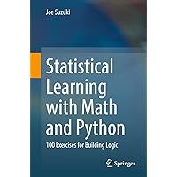Statistical Learning with Math and Python: 100 Exercises for Building Logic Statistical Learning with Math and Python: 100 Exercises for Building Logic Paperback Kindle
