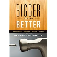 Bigger Isn't Necessarily Better: Lessons from the Harvard Home Builder Study Bigger Isn't Necessarily Better: Lessons from the Harvard Home Builder Study Kindle Hardcover Paperback