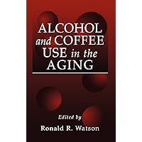 Alcohol and Coffee Use in the Aging (Modern Nutrition) Alcohol and Coffee Use in the Aging (Modern Nutrition) Hardcover Paperback