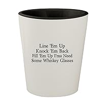 Line 'Em Up Knock 'Em Back Fill 'Em Up I'ma Need Some Whiskey Glasses - White Outer & Black Inner Ceramic 1.5oz Shot Glass