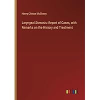 Laryngeal Stenosis: Report of Cases, with Remarks on the History and Treatment