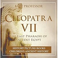 Cleopatra VII : The Last Pharaoh of Ancient Egypt - History Picture Books | Children's Ancient History Cleopatra VII : The Last Pharaoh of Ancient Egypt - History Picture Books | Children's Ancient History Kindle Audible Audiobook Paperback