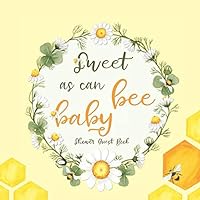 Sweet As Can Bee Baby Shower Guest Book: Baby Shower Guestbook with Advice for Parents + BONUS Gift Tracker Log + Keepsake Pages | Honey Bee Theme Yellow White Daisy Flowers Sweet As Can Bee Baby Shower Guest Book: Baby Shower Guestbook with Advice for Parents + BONUS Gift Tracker Log + Keepsake Pages | Honey Bee Theme Yellow White Daisy Flowers Paperback