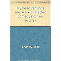 My heart reminds me: A six-character comedy (for two actors) My heart reminds me: A six-character comedy (for two actors) Paperback