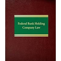 Federal Bank Holding Company Law (Banking Law Series Corporate Law Series) Federal Bank Holding Company Law (Banking Law Series Corporate Law Series) Loose Leaf