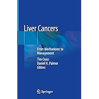 Liver Cancers: From Mechanisms to Management Liver Cancers: From Mechanisms to Management Kindle Hardcover