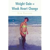 Weight Gain = Weak Heart Change Weight Gain = Weak Heart Change Kindle Paperback