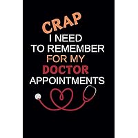 Crap I Need To Remember For My Doctor Appointments - Reminder Notebook For Questions, Concerns, Healing Progress: Writing Journal For Patients, Post ... Women, Senior Citizens - Blank Lined Pages