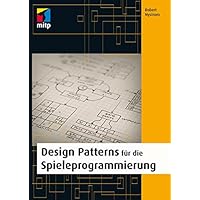 Design Patterns für die Spieleprogrammierung (mitp Professional) (German Edition) Design Patterns für die Spieleprogrammierung (mitp Professional) (German Edition) Kindle