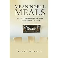 Meaningful Meals: Recipes that repeatedly make it to my table and why Meaningful Meals: Recipes that repeatedly make it to my table and why Hardcover Kindle