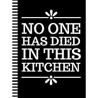 No One Has Died In This Kitchen: 8.5x11 Extra Large Blank Recipe Book / Log 160 Meals In Your Own DIY Cookbook / Fun Organizer With Index Pages / Cooking Diary To Write In With Lined Sheets No One Has Died In This Kitchen: 8.5x11 Extra Large Blank Recipe Book / Log 160 Meals In Your Own DIY Cookbook / Fun Organizer With Index Pages / Cooking Diary To Write In With Lined Sheets Hardcover Paperback