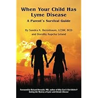 When Your Child Has Lyme Disease: A Parent's Survival Guide When Your Child Has Lyme Disease: A Parent's Survival Guide Paperback Kindle