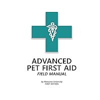 Advanced Pet First Aid & CPR Field Manual: First Edition Advanced Pet First Aid & CPR Field Manual: First Edition Hardcover Paperback