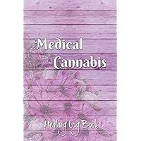 Medical Cannabis Healing Log Book: Track the health benefits of different strains of marijuana, helping your Dr. to evaluate the most healing patient therapy for you.