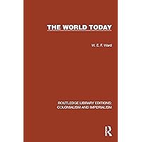 The World Today (Routledge Library Editions: Colonialism and Imperialism) The World Today (Routledge Library Editions: Colonialism and Imperialism) Kindle Hardcover Paperback