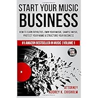 Start Your Music Business: How to Earn Royalties, Own Your Music, Sample Music, Protect Your Name & Structure Your Music Business (Music Law Series)