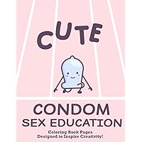Cute Condom Sex Education Coloring Book Pages Designed To Inspire Creativity: Collection Of Painting Pages For Adults, Grownups, Including Adorable Designs Of Condom
