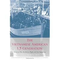 The Vietnamese American 1.5 Generation: Stories of War, Revolution, Flight and New Beginnings (Asian American History and Culture) The Vietnamese American 1.5 Generation: Stories of War, Revolution, Flight and New Beginnings (Asian American History and Culture) Kindle Hardcover Paperback