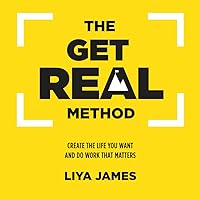 The Get Real Method: Create The Life You Want And Do Work That Matters The Get Real Method: Create The Life You Want And Do Work That Matters Paperback