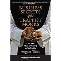 Business Secrets of the Trappist Monks: One CEO's Quest for Meaning and Authenticity (Columbia Business School Publishing) Business Secrets of the Trappist Monks: One CEO's Quest for Meaning and Authenticity (Columbia Business School Publishing) Kindle Paperback Audible Audiobook Hardcover