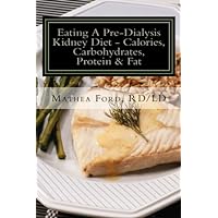 Eating A Pre-Dialysis Kidney Diet-Calories, Carbohydrates, Protein & Fat: Secrets To Avoid Dialysis (Renal Diet HQ IQ-Pre Dialysis Living) Eating A Pre-Dialysis Kidney Diet-Calories, Carbohydrates, Protein & Fat: Secrets To Avoid Dialysis (Renal Diet HQ IQ-Pre Dialysis Living) Paperback Kindle