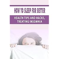 How To Sleep For Better: Health Tips and Hacks, Treating Insomnia