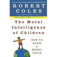 The Moral Intelligence of Children: How to Raise a Moral Child by Robert Coles (1998-01-01) The Moral Intelligence of Children: How to Raise a Moral Child by Robert Coles (1998-01-01) Paperback Audio, Cassette