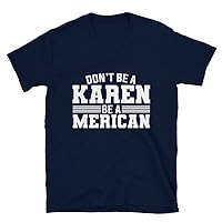 Dont Be A Karen Be Merican Funny 4th of July Unisex T-Shirt Navy